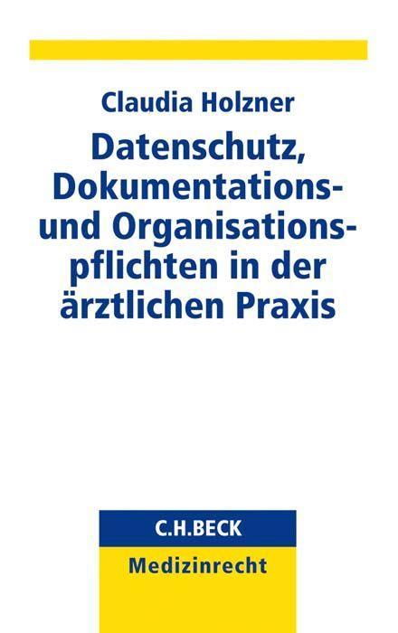 Datenschutz, Dokumentations- und Organisationspflichten in der aerztlichen Praxis - Claudia Holzner