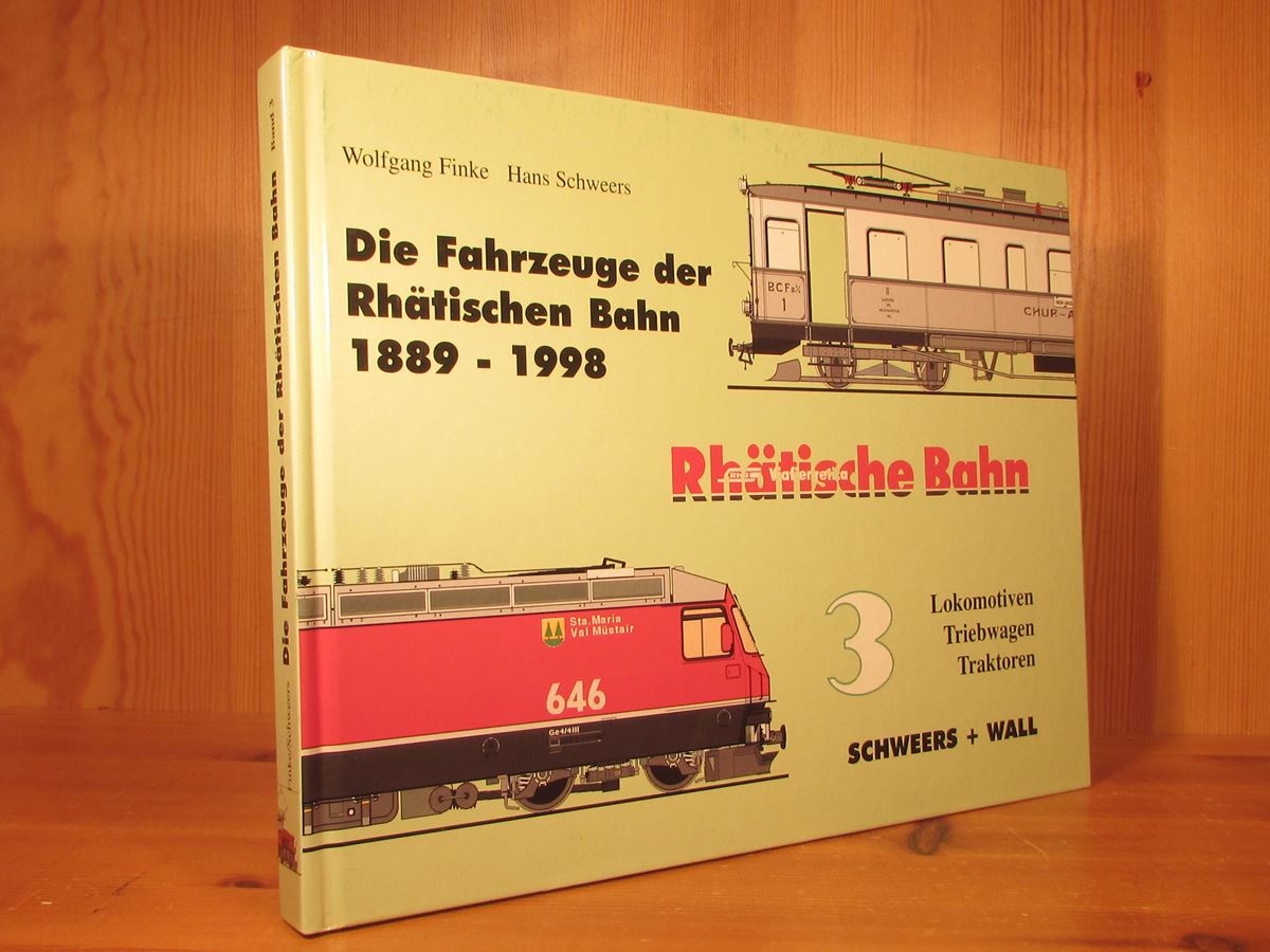 Die Fahrzeuge des Rhätischen Bahn 1889 - 2000. Band 3: Lokomotiven, Triebwagen, Traktoren. - Finke, Wolfgang / Schweers, Hans