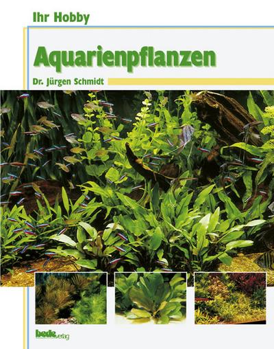 Ihr Hobby Aquarienpflanzen - Jürgen Schmidt