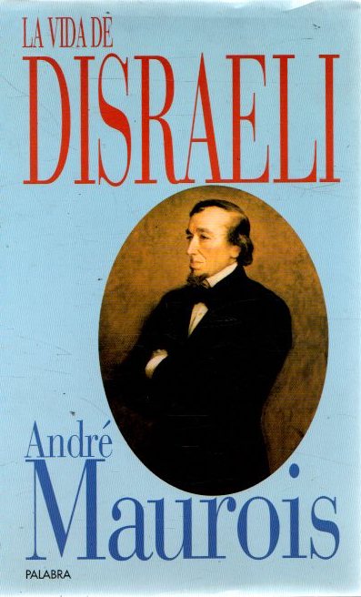 La vida de Disraeli . - Maurois, André