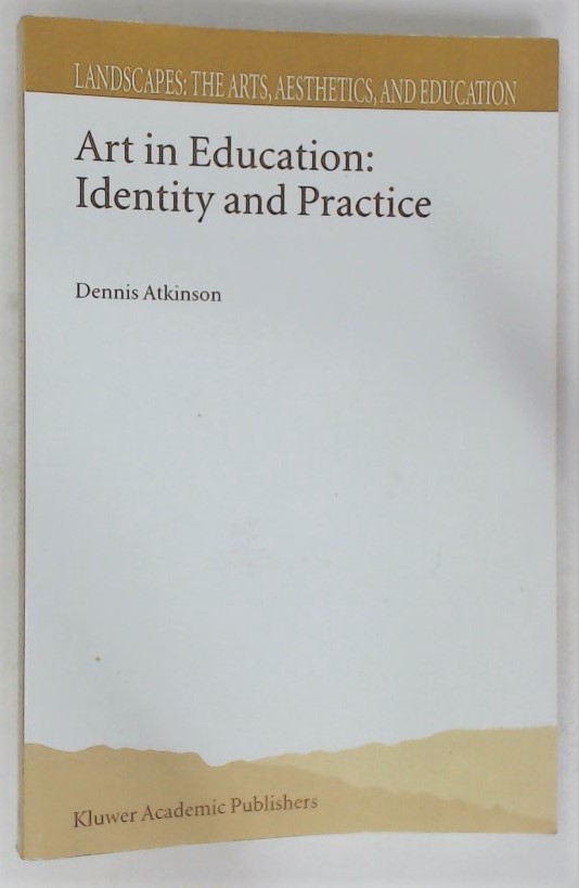 Art in Education: Identity and Practice. - Atkinson, Dennis