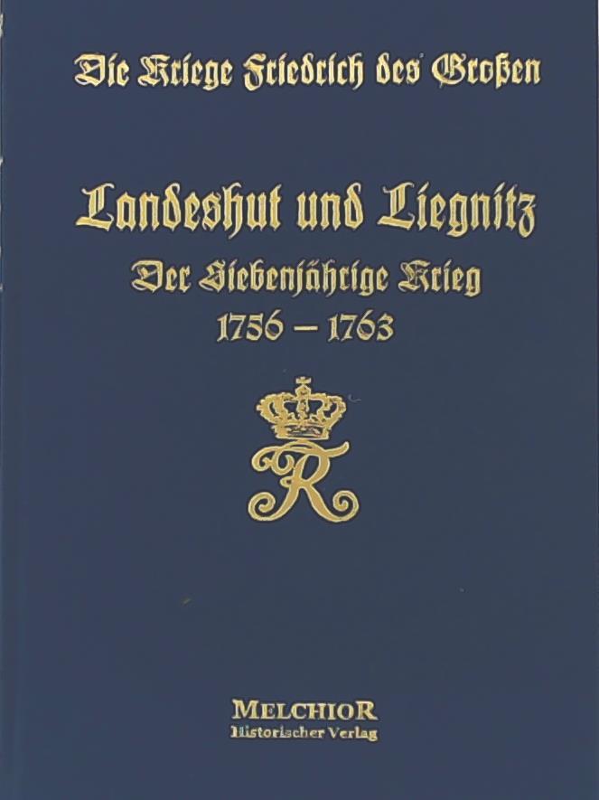 Die Kriege Friedrichs des Großen, Teil 3. Der @Siebenjährige Krieg : 1756 - 1763 ; Bd. 12. Landeshut und Liegnitz - hrsg. vom Großen Generalstabe, Kriegsgeschichtliche Abteilung II