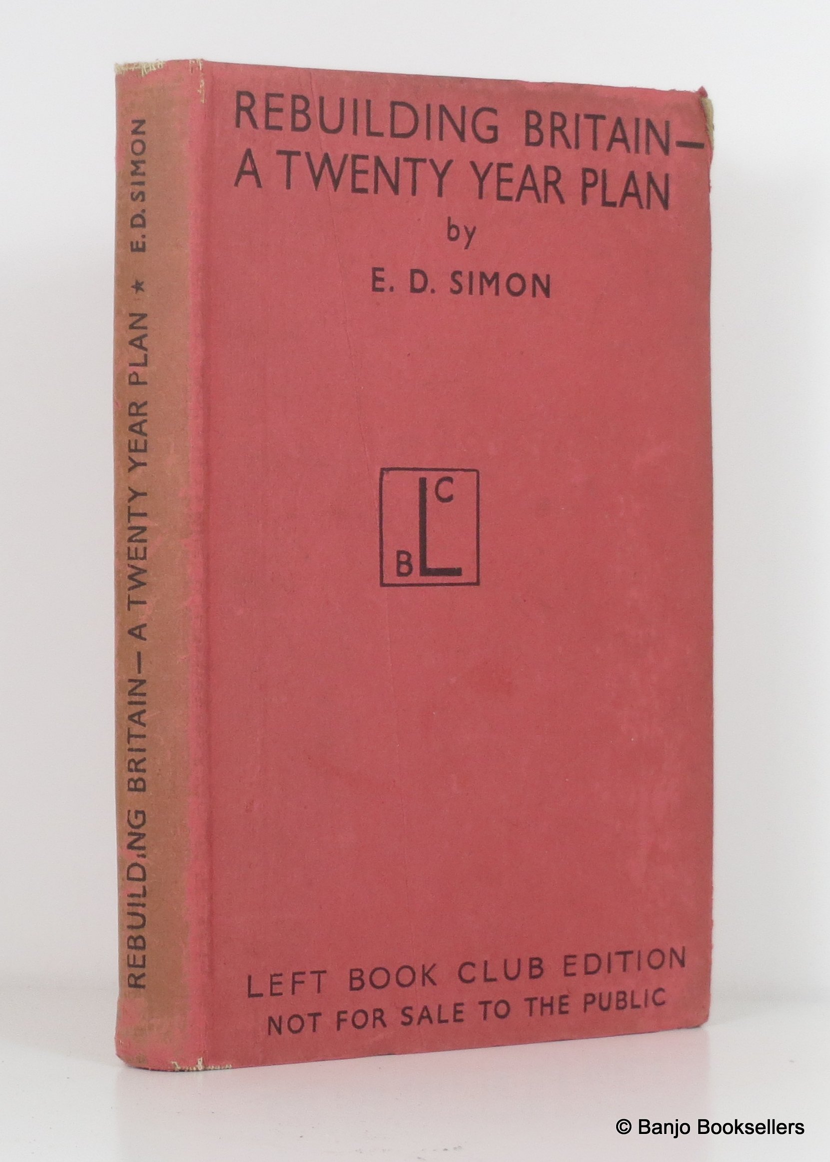 Rebuilding Britain A Twenty Year Plan by Simon, E. D. Very Good Hard Cover (1945) First