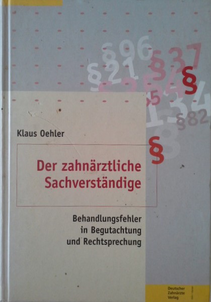 Der zahnärztliche Sachverständige. Behandlungsfehler in Begutachtung und Rechtsprechung - Klaus Oehler