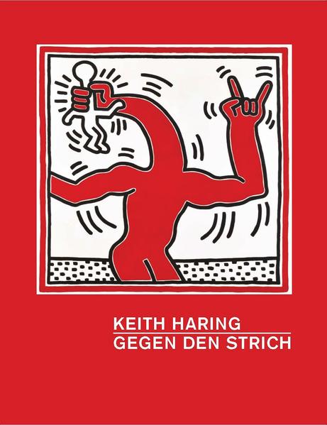 Keith Haring - Gegen den Strich - Gruen, Julia, Glenn O'Brien und Julian Myers-Szupinska