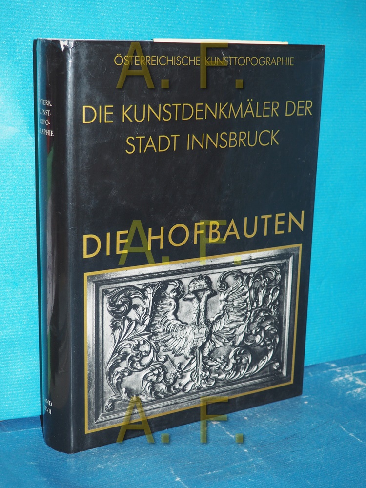 Die Kunstdenkmäler der Stadt Innsbruck, Teil: [Teil 3]., Die Hofbauten (Österreichische Kunsttopographie Band 47) - Felmayer, Johanna