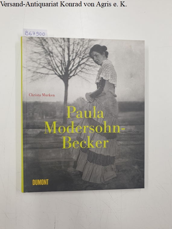 Paula Modersohn-Becker: Leben und Werk: - Murken, Christa