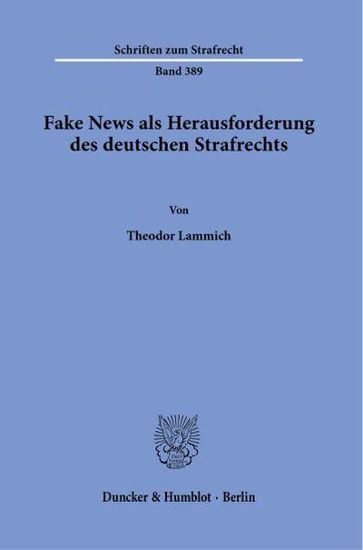 Fake News als Herausforderung des deutschen Strafrechts - Theodor Lammich