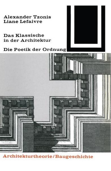 Das Klassische in der Architektur: Die Poetik d. Ordnung. Bauwelt-Fundamente; Bd. 72. - Tzonis, Alexander und Liane Lefaivre
