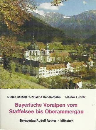 Kleiner Führer Bayerische Voralpen vom Staffelsee bis Oberammergau - Seibert, Dieter; Schemmann, Christine