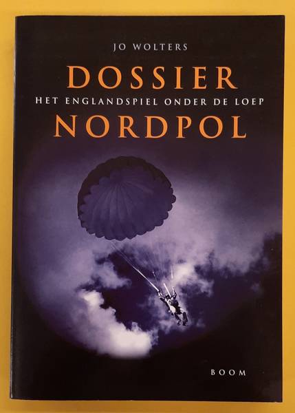 Dossier Nordpol, het Englandspiel onder de loep. - WOLTERS, JO.