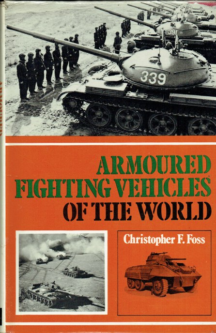 ARMOURED FIGHTING VEHICLES OF THE WORLD (FIRST EDITION) - Foss, Christopher F.