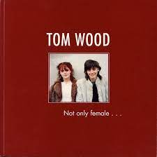 Not only female. - Tom Wood