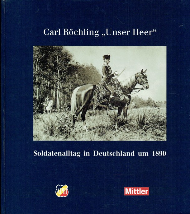 CARL ROCHLING UNSER HEER - SOLDATENALLTAG IN DEUTSCHLAND UM 1890 (GERMAN TEXT) - Rochling, Carl.