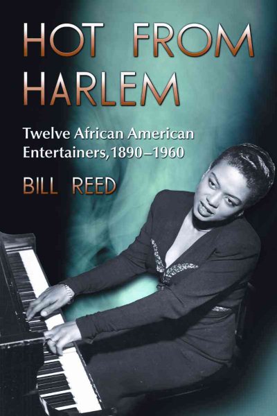 Hot from Harlem : Twelve African American Entertainers, 1890-1960 - Reed, Bill