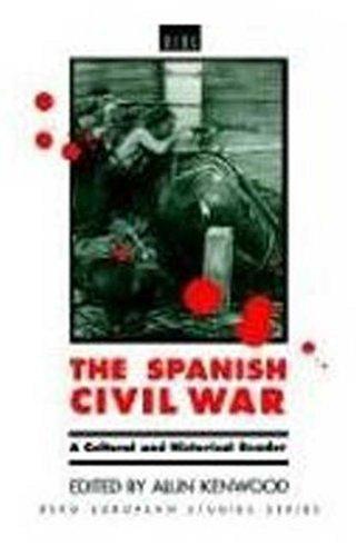 The Spanish Civil War: A Cultural and Historical Reader (Berg European Studies Series) - Alun Kenwood