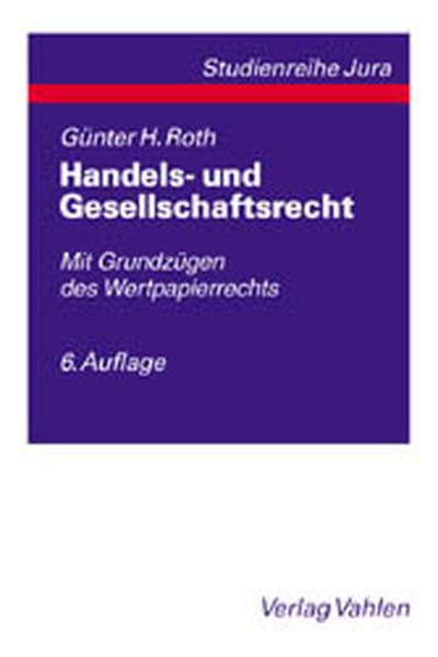 Handels- und Gesellschaftsrecht Mit Grundzügen des Wertpapierrechts - Roth, Günter H.
