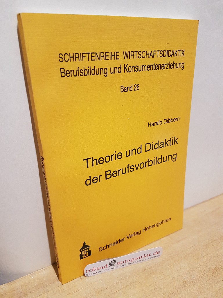 Theorie und Didaktik der Berufsvorbildung : ein Studienbuch für Berufs- und Wirtschaftspädagogen. von Harald Dibbern / Schriftenreihe Wirtschaftsdidaktik, Berufsbildung und Konsumentenerziehung ; Bd. 26 - Dibbern, Harald (Verfasser)