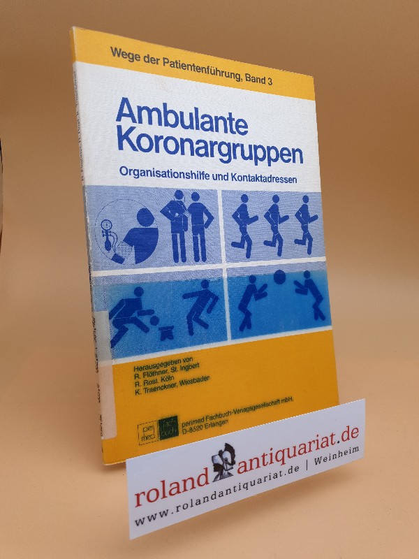 Ambulante Koronargruppen : Organisationshilfe u. Kontaktadressen / hrsg. von R. Flöthner . / Wege der Patientenführung ; Bd. 3 - Flöthner, Rainer