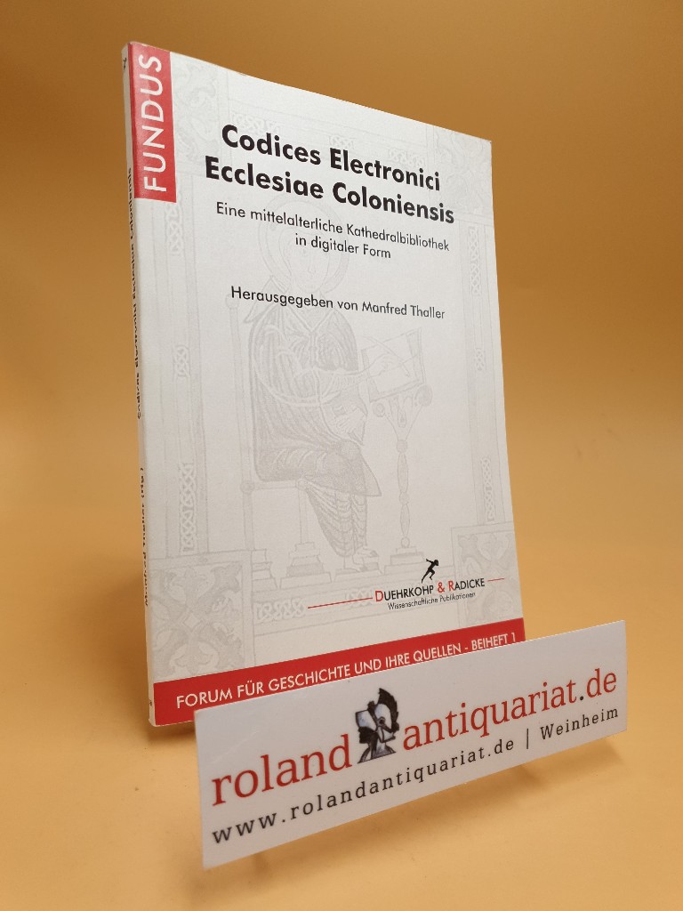 Codices electronici ecclesiae Coloniensis : eine mittelalterliche Kathedralbibliothek in digitaler Form. (Hg.), Fundus : Beiheft - Thaller, Manfred