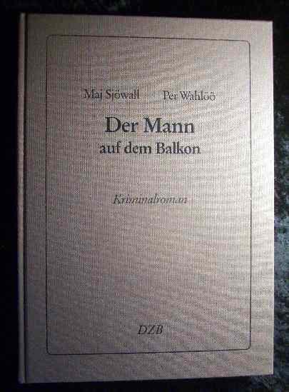 Der Mann auf dem Balkon : Kriminalroman. us dem Schwed. von Dagmar-Renate Jehnich - Sjöwall, Maj und Per Wahlöö