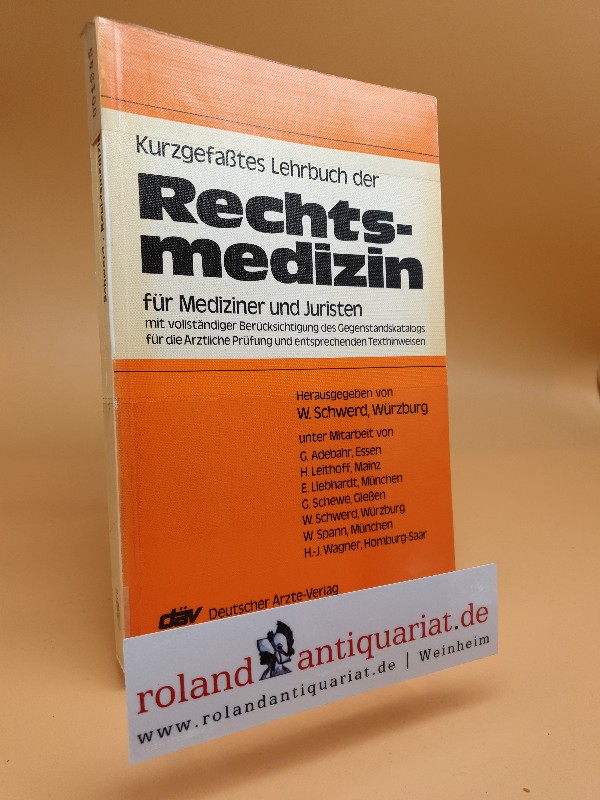 Kurzgefasstes Lehrbuch der Rechtsmedizin für Mediziner und Juristen : mit vollständiger Berücksichtigung des Gegenstandskatalogs für die ärztliche Prüfung und entsprechenden Texthinweisen / hrsg. von W. Schwerd. Unter Mitarb. von G. Adebar [u. a.] - Schwerd, Wolfgang