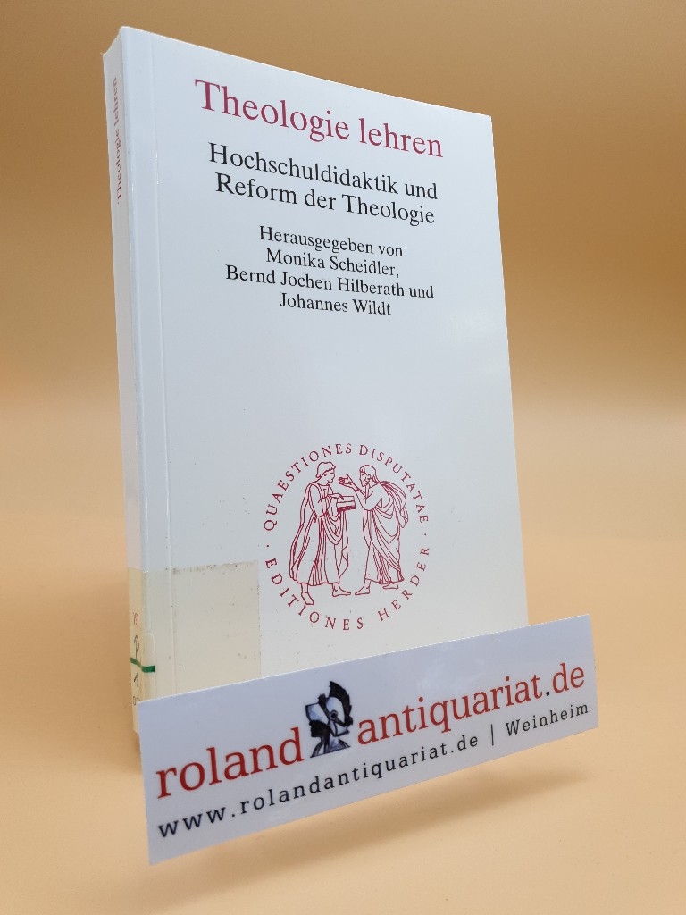 Theologie lehren : Hochschuldidaktik und Reform der Theologie / hrsg. von Monika Scheidler . / Quaestiones disputatae ; 197 - Scheidler, Monika, Jochen Hilberath Bernd Johannes Wildt u. a.