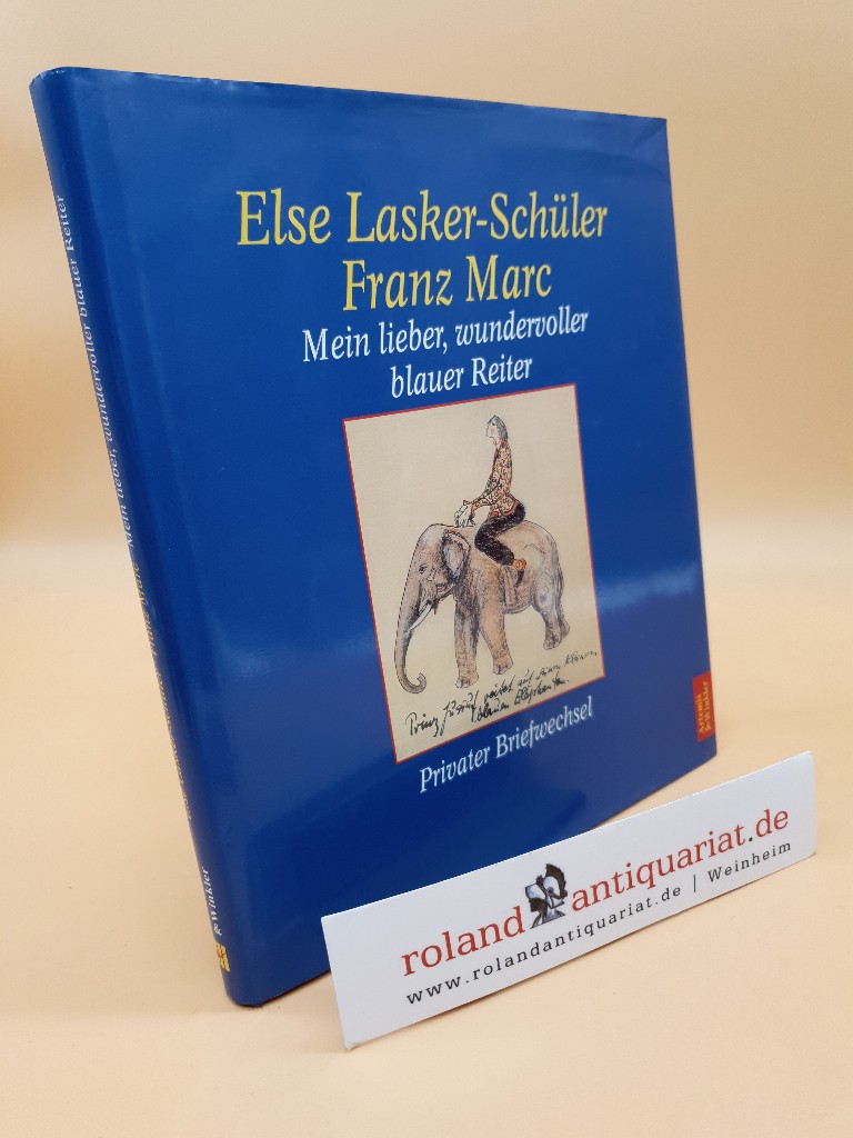 Mein lieber, wundervoller blauer Reiter : privater Briefwechsel / Else Lasker-Schüler/Franz Marc. Hrsg. von Ulrike Marquardt und Heinz Rölleke - Lasker-Schüler, Else, Franz Marc und Ulrike Marquardt