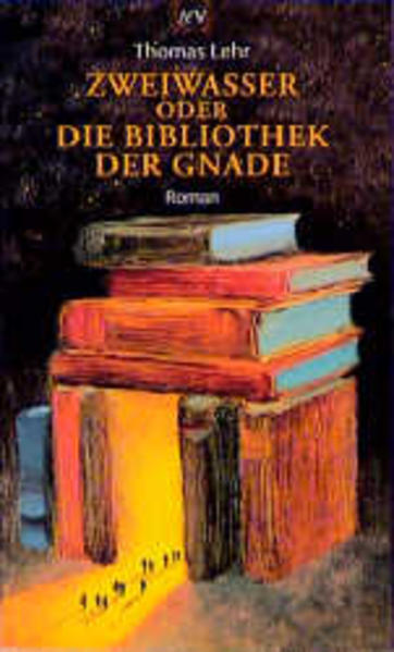 Zweiwasser oder Die Bibliothek der Gnade: Roman - Lehr, Thomas