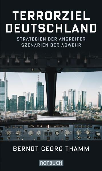 Terrorziel Deutschland: Strategien der Angreifer Szenarien der Abwehr - Thamm Berndt, Georg