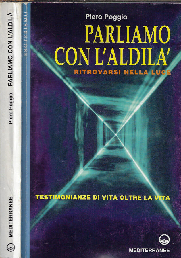 Parliamo con l'aldilà ritrovarsi nella luce Testimonianze di vita oltre la vita - Pietro Poggio