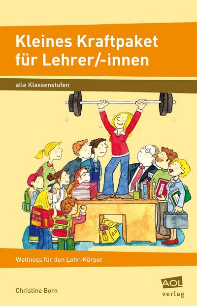 Kleines Kraftpaket für Lehrer/-innen : Wellness für den Lehr-Körper (Alle Klassenstufen) - Christine Born