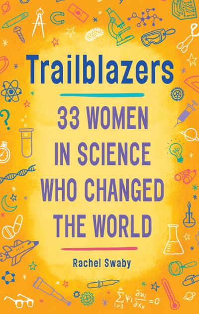 Trailblazers: 33 Women in Science Who Changed the World - Rachel Swaby