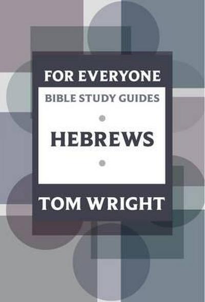 For Everyone Bible Study Guide: Hebrews - Tom Wright