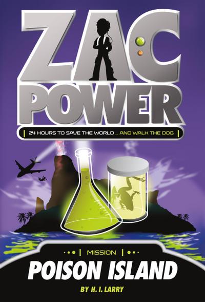 Zac Power #1: Poison Island : 24 Hours to Save the World . and Walk the Dog - H I Larry