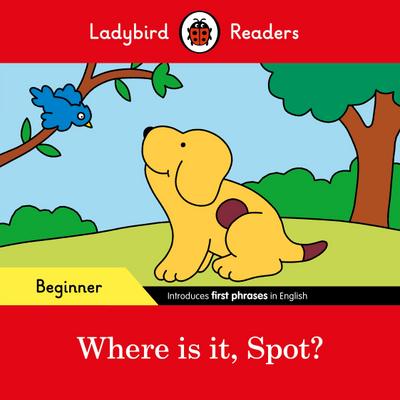 Ladybird Readers Beginner Level - Spot - Where is it, Spot? (ELT Graded Reader) - Ladybird