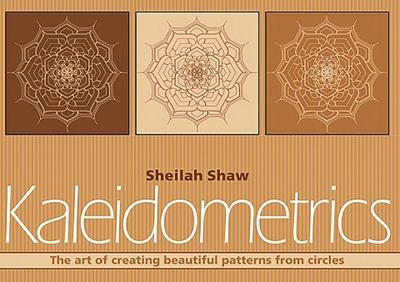 Kaleidometrics : The Art of Making Beautiful Patterns from Circles - Sheilah Shaw