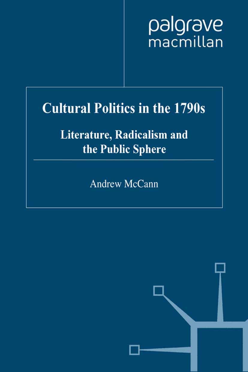 Cultural Politics in the 1790s: Literature, Radicalism and the Public Sphere - A. McCann