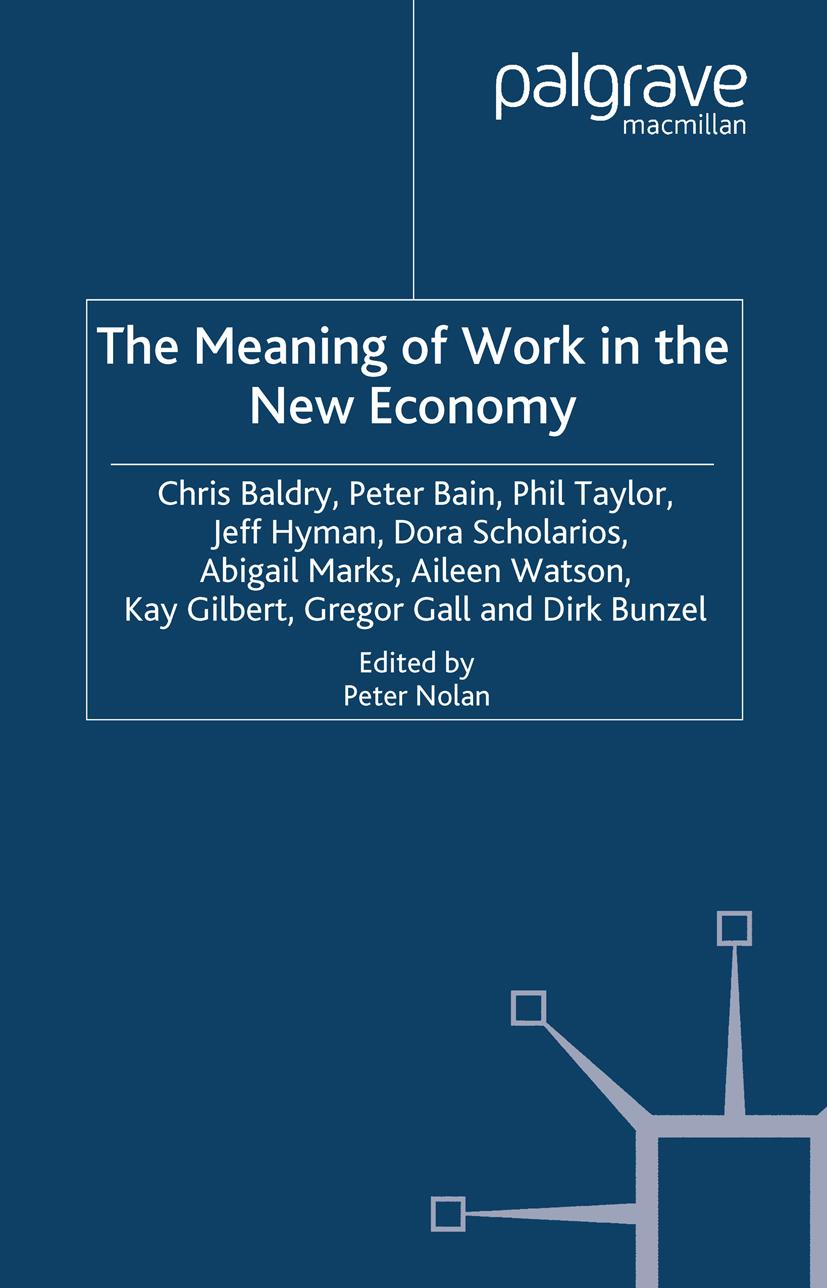 The Meaning of Work in the New Economy - C. Baldry|P. Bain|P. Taylor|J. Hyman|D. Scholarios|A. Marks|A. Watson|Gilbert, Kay|Bunzel, Dirk|Gall, Gregor