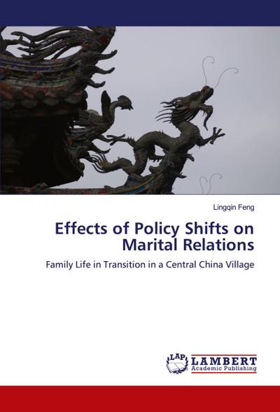 Effects of Policy Shifts on Marital Relations : Family Life in Transition in a Central China Village - Lingqin Feng