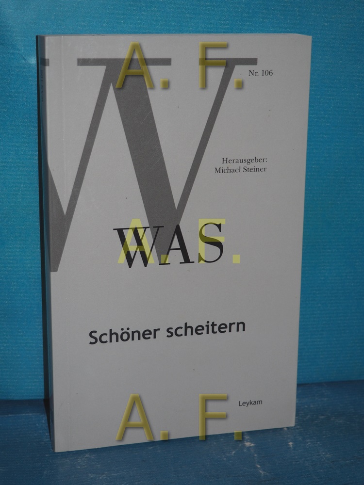 Schöner scheitern Michael Steiner (Hg.) / WAS , Nr. 106 - Steiner, Michael (Herausgeber)