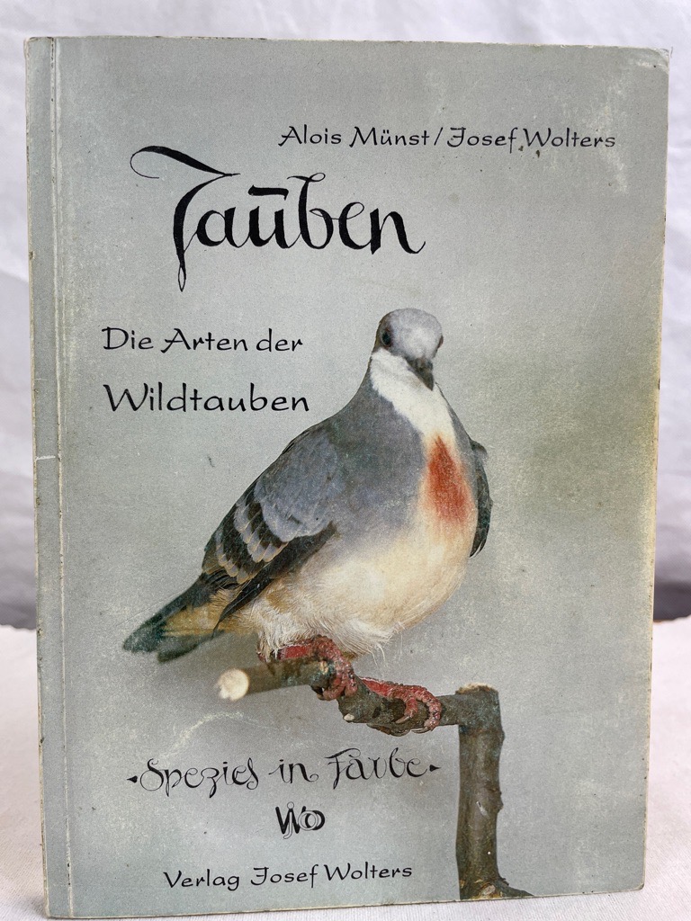 Tauben : die Arten der Wildtauben. Alois Münst ; Josef Wolters / Spezies in Farbe. - Münst, Alois und Josef Wolters