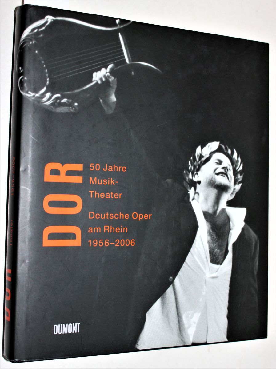 DOR. 50 Jahre Musiktheater. Deutsche Oper am Rhein 1956 - 2006. - Leinert, Michael; Manter, Reinhard; Manter, Heidi