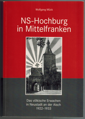 NS-Hochburg in Mittelfranken: das völkische Erwachen in Neustadt a. d. Aisch 1922-1933. Sonderband . der Streiflichter aus der Heimatgeschichte 4 - Mück, Wolfgang