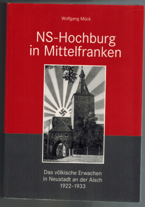 NS-Hochburg in Mittelfranken: das völkische Erwachen in Neustadt a. d. Aisch 1922-1933. Sonderband . der Streiflichter aus der Heimatgeschichte 4 - Mück, Wolfgang