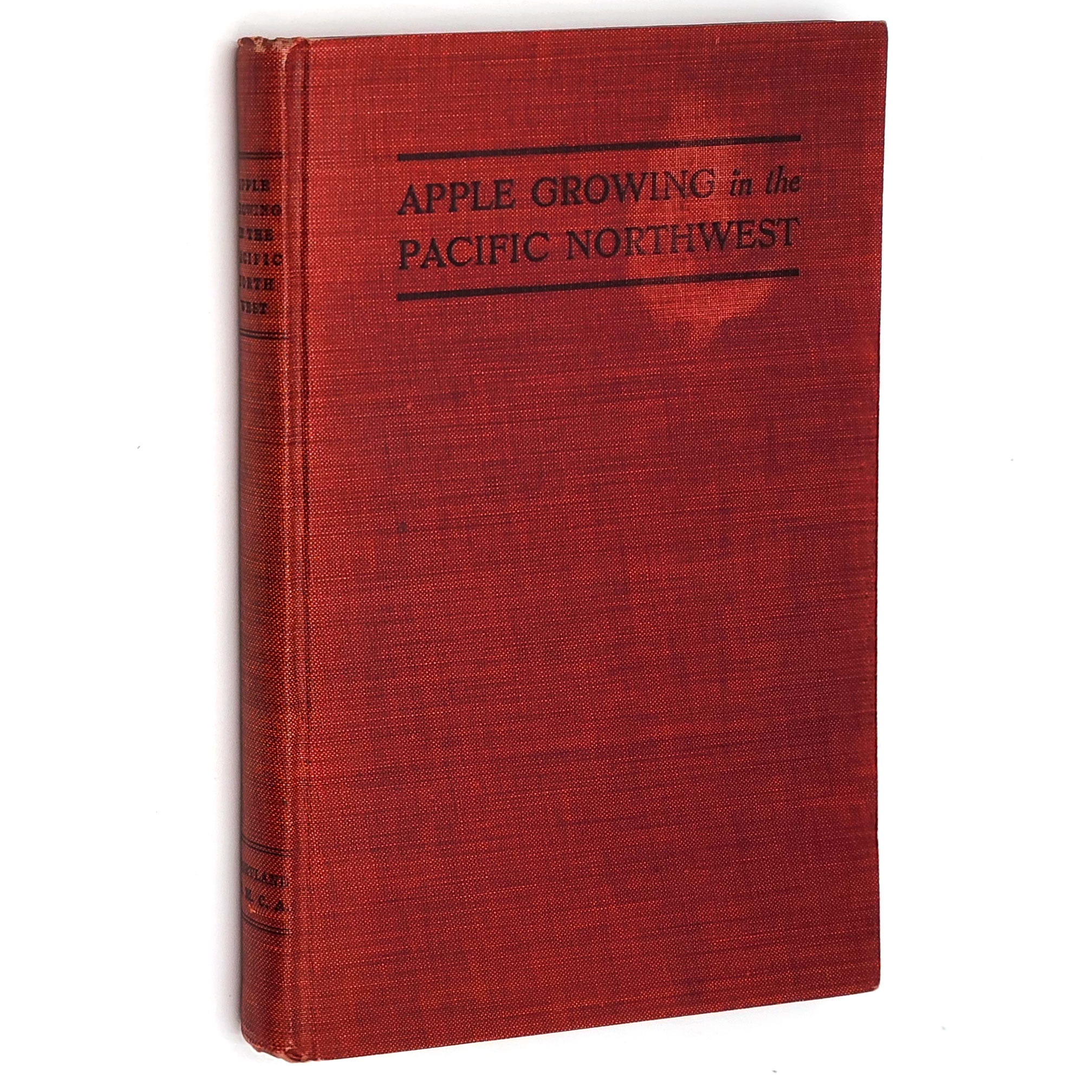 Apple Growing in the Pacific Northwest: A Condensation of Lectures, Experiments and Discussions Conducted by the Educational Department of the Portland, Oregon, Young Men's Christian Association - Arthur Burton Cordley, Claude Isaac Lewis, James Withycombe, Charles A. Cole, Edward J. Krause, Herbert Spencer Jackson, Hailey F. Wilson, Clark Carlyle Thom, Walter Strickland Thornber, Henry W. Sparks, Albert Irvin Mason, Wilber K. Newell, Henry M. Williamson, Henry L. Blanchard, Homer C. Atwell