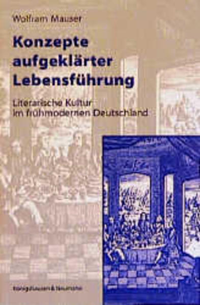 Konzepte aufgeklärter Lebensführung Literarische Kultur im frühmodernen Deutschland - Mauser, Wolfram
