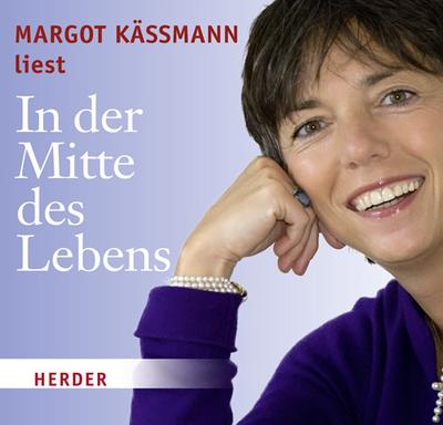 In der Mitte des Lebens : Gelesen v. Margot Käßmann. Autorisierte Hörfassung - Margot Käßmann