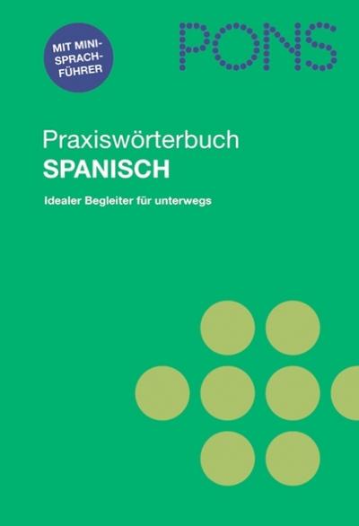 PONS Praxiswörterbuch Spanisch Idealer Begleiter für unterwegs - Unknown Author