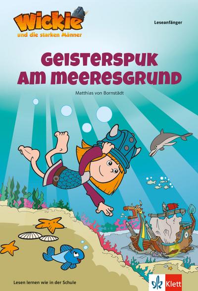 Wickie und die starken Männer - Geisterspuk am Meeresgrund: Lesen lernen - Leseanfänger - ab 6 Jahren : Leseanfänger 1. Klasse - Matthias von Bornstädt